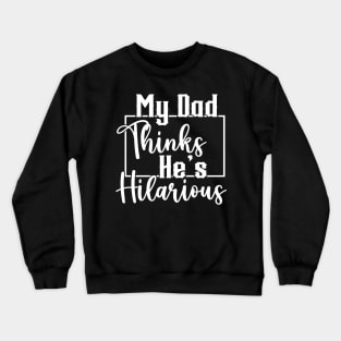 My Dad Thinks He's Hilarious (for Dark Shirts) Crewneck Sweatshirt